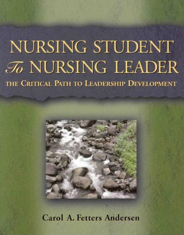 Nursing Student to Nursing Leader: The Critical Path to Leadership Development Carol A. Andersen Nursing Student to Nursing Leader: The Critical Path to Leadership Development Carol A. Andersen