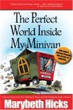 The Perfect World Inside My Minivan -- One mom's journey through the streets of suburbia The Perfect World Inside My Minivan -- One mom's journey through the streets of suburbia