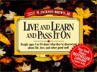 Live and Learn and Pass It on: People Ages 5 to 95 Share What They've Discovered about Life, Love, and Other Good Stuff Live and Learn and Pass It on: People Ages 5 to 95 Share What They've Discovered about Life, Love, and Other Good Stuff