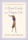 A Short Guide To A Happy Life by Anna Quindlen