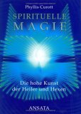 Spirituelle Magie. Die hohe Kunst der Heiler und Hexen. Spirituelle Magie. Die hohe Kunst der Heiler und Hexen.