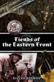 Fiends of the Eastern Front by David Bishop