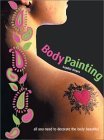 Body Painting: All You Need to Decorate the Body Beautiful [With 5 Colored Pens]