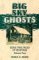 Big Sky Ghosts: Eerie True Tales of Montana
