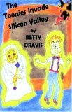 The Toonies Invade Silicon Valley by Betty Dravis