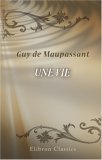 Une Vie by Guy de Maupassant Une Vie by Guy de Maupassant