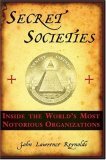 Secret Societies: Inside the Worlds's Most Notorious Organizations
