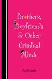 Brothers, Boyfriends & Other Criminal Minds by April Lurie