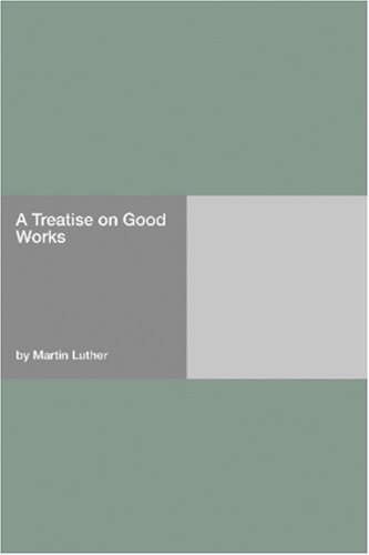 A Treatise on Good Works