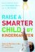 Raise a Smarter Child by Kindergarten: Raise IQ points by up to 30 points and turn on your child's smart genes Points