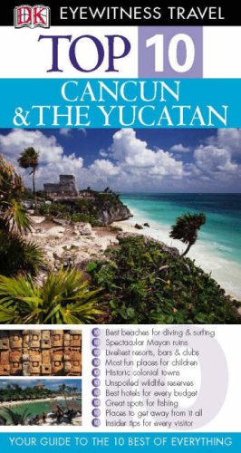 Top 10 Cancun & The Yucatan (Eyewitness Top 10 Travel Guides) Nick Rider Top 10 Cancun & The Yucatan (Eyewitness Top 10 Travel Guides) Nick Rider