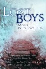 Lost Boys and the Moms Who Love Them: Help and Hope for Dealing with Your Wayward Son Lost Boys and the Moms Who Love Them: Help and Hope for Dealing with Your Wayward Son