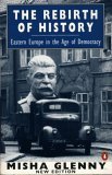 The Rebirth of History: Eastern Europe in the Age of Democracy