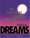 The Mystical, Magical, Marvelous World of Dreams The Mystical, Magical, Marvelous World of Dreams