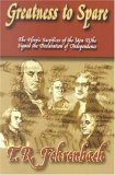 Greatness to Spare: The Heroic Sacrifices of the Men Who Signed the Declaration of Independence Greatness to Spare: The Heroic Sacrifices of the Men Who Signed the Declaration of Independence