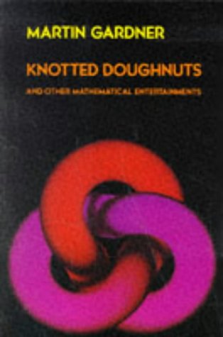 Knotted Doughnuts and Other Mathematical Entertainments Martin Gardner