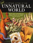 A Natural History Of The Unnatural World: Discover What Crytozoology Can Teach Us About Over One Hundred Fabulous Creatures That Inhabit Earth, Sea And Sky A Natural History Of The Unnatural World: Discover What Crytozoology Can Teach Us About Over One Hundred Fabulous Creatures That Inhabit Earth, Sea And Sky