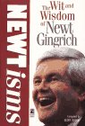Newtisms: Wit and Wisdom of Newt Gingrich Newtisms: Wit and Wisdom of Newt Gingrich