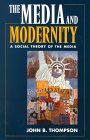 The Media and Modernity: A Social Theory of the Media The Media and Modernity: A Social Theory of the Media