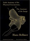 Little Anatomy of the Physical Unconscious by Hans Bellmer
