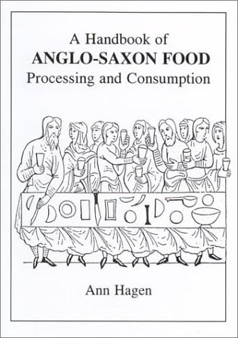 A Handbook of Anglo-Saxon Food: Processing and Consumption