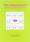 The Independents: Britain's New Cultural Entrepreneurs The Independents: Britain's New Cultural Entrepreneurs