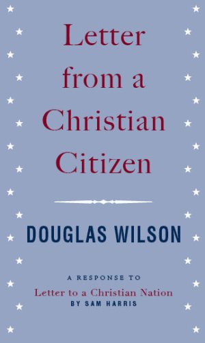 Letter from a Christian Citizen by Douglas Wilson Letter from a Christian Citizen by Douglas Wilson