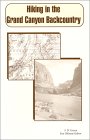 Hiking in the Grand Canyon Backcountry: A No Nonsense Guide to Grand Canyon Hiking in the Grand Canyon Backcountry: A No Nonsense Guide to Grand Canyon