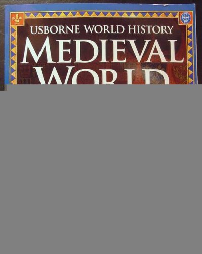 Medieval World (Usborne World History) Medieval World (Usborne World History)