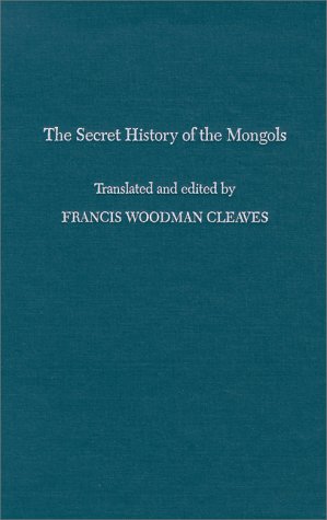 The Secret History of the Mongols by Francis Woodman Cleaves