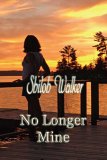No Longer Mine by Shiloh Walker No Longer Mine by Shiloh Walker