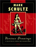 Mark Schultz: Various Drawings Volume One Mark Schultz: Various Drawings Volume One