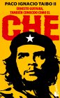 Ernesto Guevara, También Conocido Como El Che by Paco Ignacio Taibo II