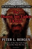 The Osama Bin Laden I Know: An Oral History of Al Qaeda's Leader The Osama Bin Laden I Know: An Oral History of Al Qaeda's Leader