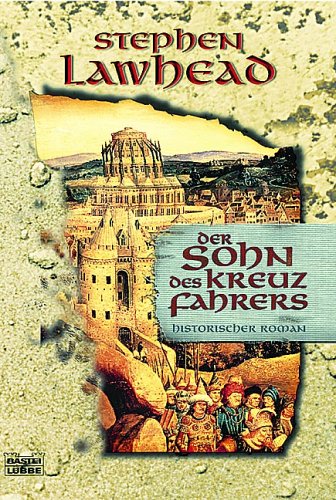 Der Sohn des Kreuzfahrers. by Stephen R. Lawhead Der Sohn des Kreuzfahrers. by Stephen R. Lawhead