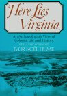 Here Lies Virginia: An Archaeologist's View of Colonial Life and History, with a New Afterword Here Lies Virginia: An Archaeologist's View of Colonial Life and History, with a New Afterword
