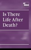 Is There Life After Death? (At Issue) Is There Life After Death? (At Issue)