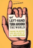 A Left Hand Turn Around the World: Chasing the Mystery and Meaning of All Things Southpaw A Left Hand Turn Around the World: Chasing the Mystery and Meaning of All Things Southpaw