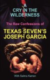 A Cry in the Wilderness: The Raw Confessions of Texas Seven's Joseph Garcia