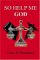 So Help Me God (Paperback)