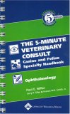The 5-Minute Veterinary Consult Canine and Feline Specialty Handbook: Ophthalmology The 5-Minute Veterinary Consult Canine and Feline Specialty Handbook: Ophthalmology