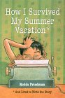 How I Survived My Summer Vacation: And Lived to Write the Story How I Survived My Summer Vacation: And Lived to Write the Story