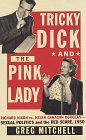 Tricky Dick and the Pink Lady : Richard Nixon vs Helen Gahagan Douglas-Sexual Politics and the Red Scare, 1950 Tricky Dick and the Pink Lady : Richard Nixon vs Helen Gahagan Douglas-Sexual Politics and the Red Scare, 1950