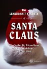 The Leadership Secrets of Santa Claus: How to Get Big Things Done in YOUR "Workshop" All Year Long
