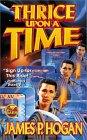 Thrice Upon a Time by James P. Hogan Thrice Upon a Time by James P. Hogan