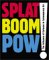 Splat Boom POW! by Valerie Cassel Splat Boom POW! by Valerie Cassel