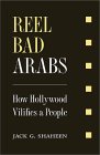 Reel Bad Arabs: How Hollywood Vilifies a People