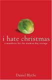 I Hate Christmas: A Manifesto for the Modern Day Scrooge I Hate Christmas: A Manifesto for the Modern Day Scrooge