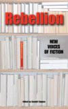 Rebellion: New Voices Of Fiction Rebellion: New Voices Of Fiction