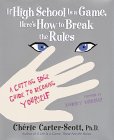 If High School Is a Game, Here's How to Break the Rules: a Cutting Edge Guide to Becoming Yourself